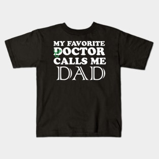 My favorite doctor calls me dad Kids T-Shirt